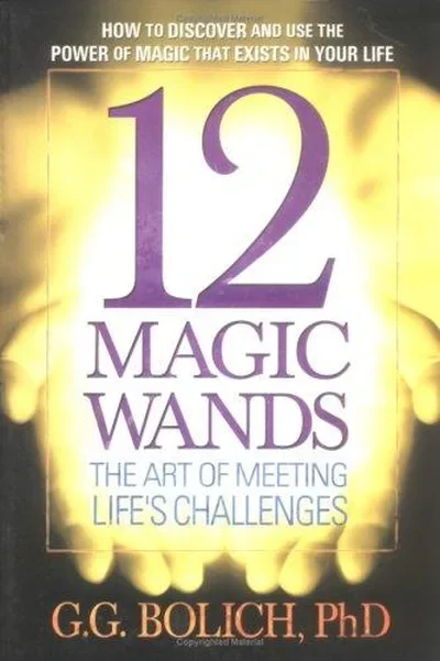 12 Magic Wands: The Art of Meeting Life's Challenges