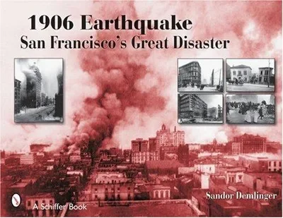 1906 Earthquake: San Francisco's Great Disaster Demlinger, Sandor — dewey-pub:Schiffer