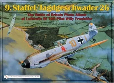 9.Staffel/Jagdgeschwader 26: The Battle of Britain Photo Album of Luftwaffe Bf 109 Pilot Willy Fronhöfer — dewey-pub:Schiffer