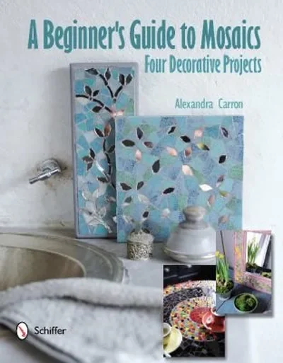 A Beginner's Guide to Mosaics: Four Decorative Projects — dewey-pub:Schiffer