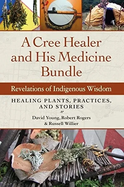 A Cree Healer and His Medicine Bundle: Revelations of Indigenous Wisdom--Healing Plants, Practices, and Stories — dewey-pub:North Atlantic Books