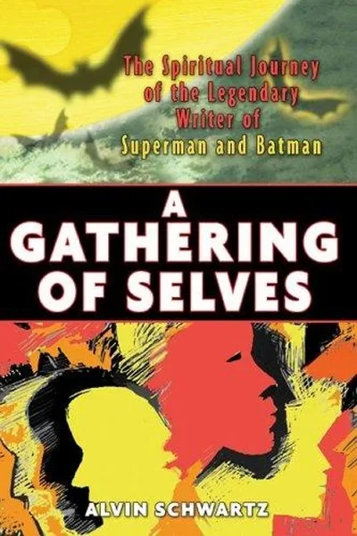 A Gathering of Selves: The Spiritual Journey of the Legendary Writer of Superman and Batman — dewey-pub:Destiny Books