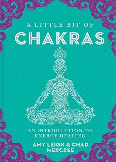 A Little Bit of Chakras: An Introduction to Energy Healing Mercree, Chad