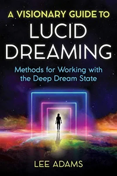 A Visionary Guide to Lucid Dreaming: Methods for Working with the Deep Dream State — dewey-pub:Destiny Books