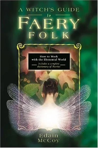 A Witch's Guide to Faery Folk: How to Work with the Elemental World McCoy, Edain — dewey-133