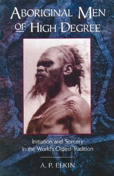 Aboriginal Men of High Degree: Initiation and Sorcery in the World's Oldest Tradition (Original) — dewey-pub:Inner Traditions