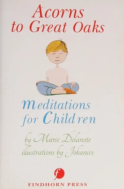 Acorns to Great Oaks: Meditations for Children — dewey-pub:Findhorn Press
