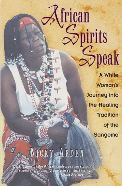 African Spirits Speak: A White Woman's Journey Into the Healing Tradition of the Sangoma (Original)