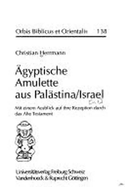 Agyptische Amulette Aus Palastina/Israel: Mit Einem Ausblick Auf Ihre Rezeption Durch Das Alte Testament Herrmann, Christian — dewey-133