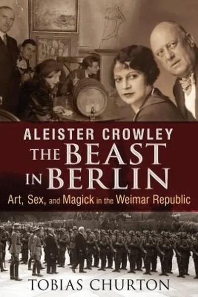 Aleister Crowley: The Beast in Berlin: Art, Sex, and Magick in the Weimar Republic — dewey-pub:Inner Traditions