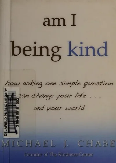 am I being kind: how asking one simple question can change your life...and your world — dewey-pub:Hay House