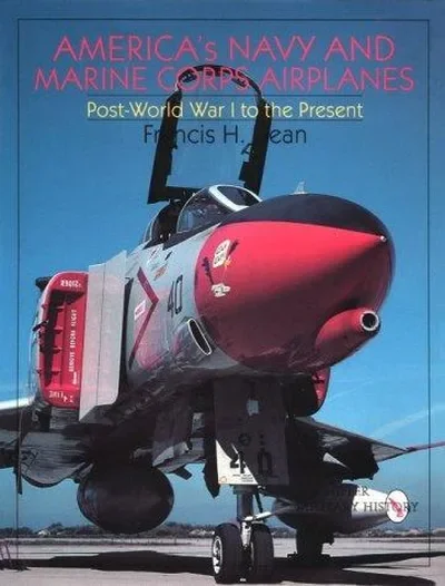 America's Navy and Marine Corps Airplanes: Post World War I to the Present Dean, Francis H — dewey-pub:Schiffer