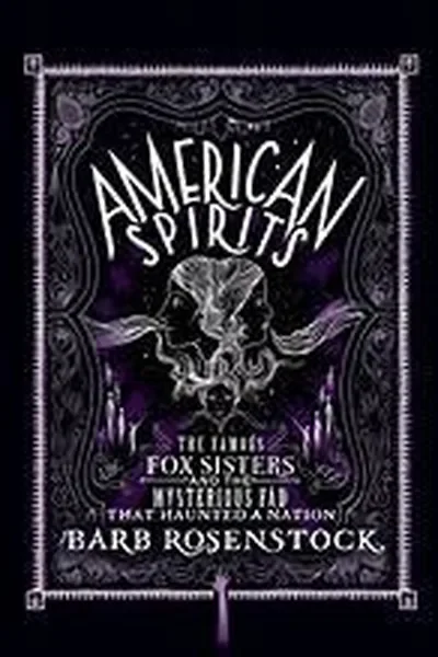 American Spirits: The Famous Fox Sisters and the Mysterious Fad That Haunted a Nation — dewey-133