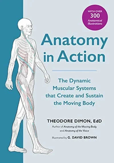 Anatomy in Action: The Dynamic Muscular Systems That Create and Sustain the Moving Body — dewey-pub:North Atlantic Books
