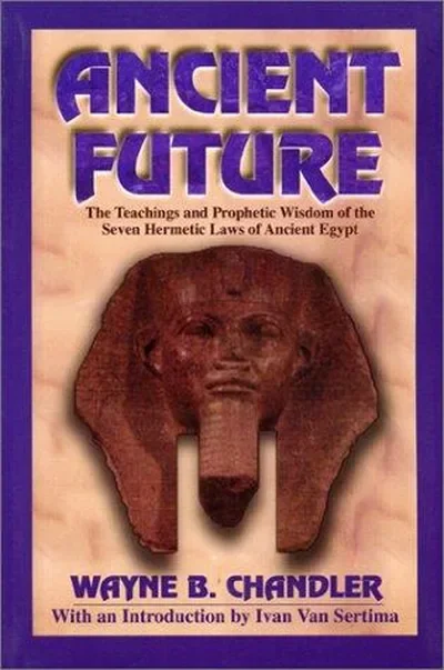 Ancient Future: The Teachings and Prophetic Wisdom of the Seven Hermetic Laws of Ancient Egypt — dewey-135