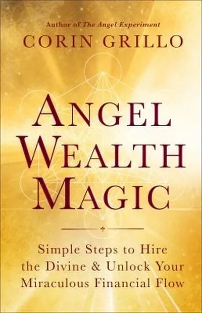 Angel Wealth Magic: Simple Steps to Hire the Divine & Unlock Your Miraculous Financial Flow