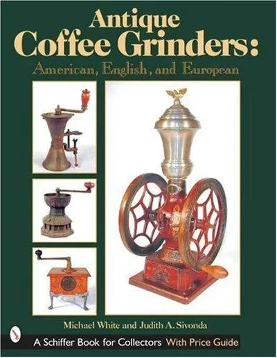 Antique Coffee Grinders: American, English, and European White, Michael — dewey-pub:Schiffer