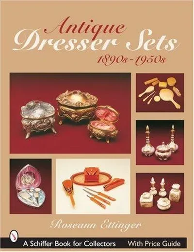 Antique Dresser Sets 1890s-1950s Ettinger, Roseann — dewey-pub:Schiffer