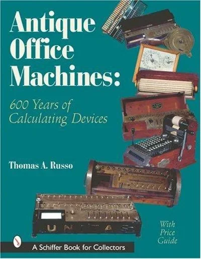 Antique Office Machines: 600 Years of Calculating Devices Russo, Thomas A — dewey-pub:Schiffer