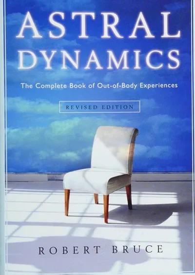 Astral Dynamics: The Complete Book of Out-Of-Body Experiences (Revised)