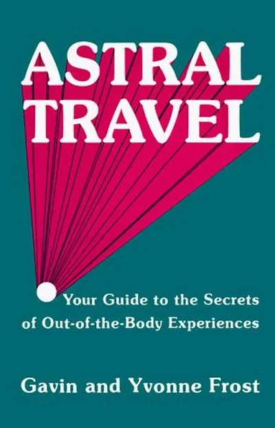 Astral Travel: Your Guide to the Secrets of Out-Of-The-Body Experiences (Revised) — dewey-133