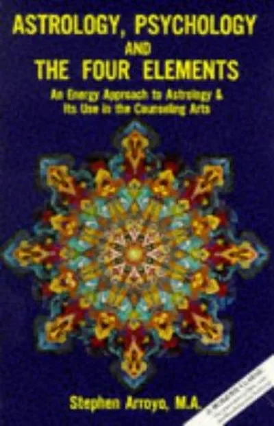Astrology, Psychology, and the Four Elements: An Energy Approach to Astrology and Its Use in the Counceling Arts Arroyo, Stephen
