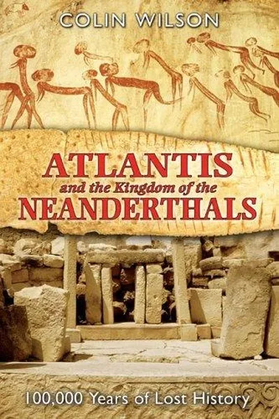 Atlantis and the Kingdom of the Neanderthals: 100,000 Years of Lost History — dewey-pub:Bear & Company