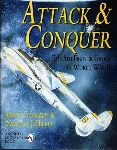 Attack & Conquer: The 8th Fighter Group in World War II Stanaway, John — dewey-pub:Schiffer