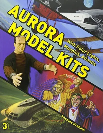 Aurora Model Kits: With Polar Lights, Moebius, Atlantis (Revised and Expanded 3rd) — dewey-pub:Schiffer