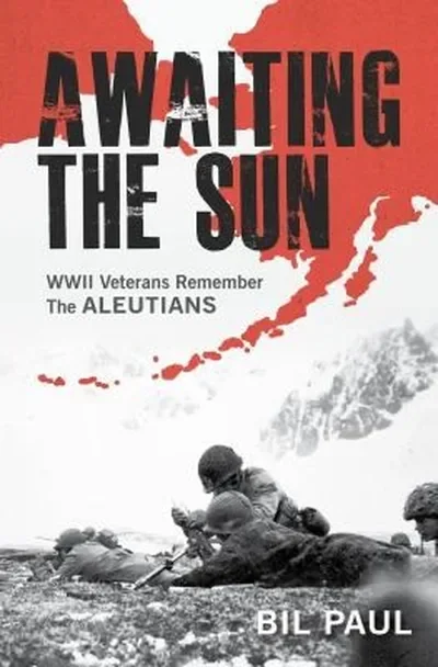 Awaiting the Sun: WWII Veterans Remember the Aleutians — dewey-pub:Schiffer