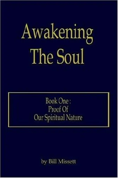 Awakening The Soul: Book One: Proof Of Our Spiritual Nature