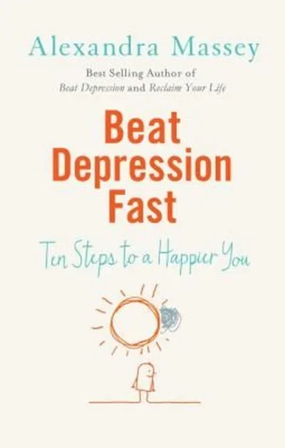 Beat Depression Fast: Ten Steps to a Happier You