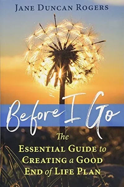 Before I Go: The Essential Guide to Creating a Good End of Life Plan — dewey-pub:Findhorn Press