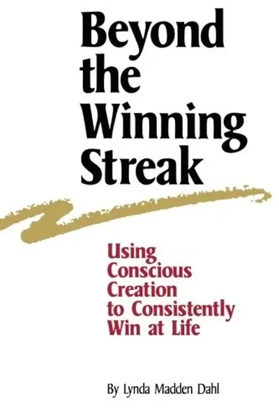 Beyond the Winning Streak: Using Conscious Creation to Consistently Win at Life