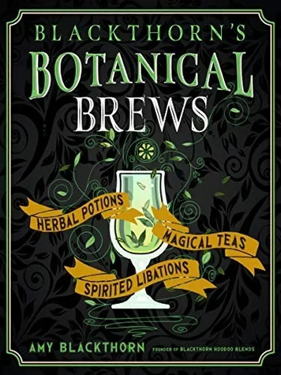 Blackthorn's Botanical Brews: Herbal Potions, Magical Teas, and Spirited Libations — dewey-133