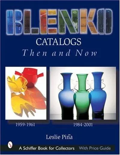 Blenko Catalogs Then & Now: 1959-1961, 1984-2001 Piña, Leslie — dewey-pub:Schiffer