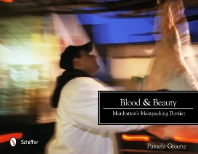 Blood & Beauty: Manhattan's Meatpacking District — dewey-pub:Schiffer