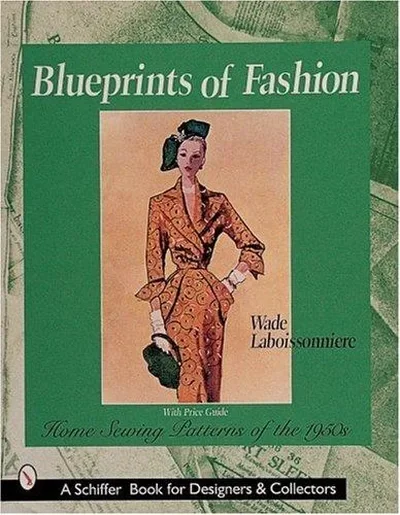 Blueprints of Fashion: Home Sewing Patterns of the 1950s Laboissonniere, Wade — dewey-pub:Schiffer