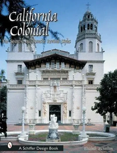 California Colonial: The Spanish & Rancho Revival Styles McMillian, Elizabeth — dewey-pub:Schiffer