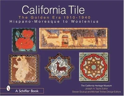 California Tile: The Golden Era, 1910-1940: Hispano-Moresque to Woolenius — dewey-pub:Schiffer