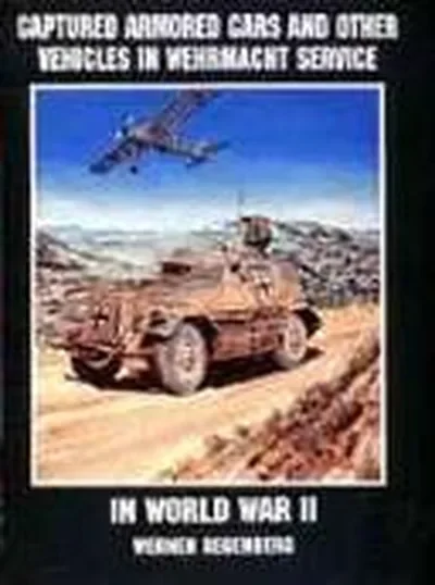 Captured Armored Cars and Vehicles in Wehrmacht Service in World War II — dewey-pub:Schiffer