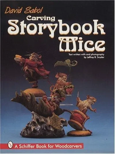 Carving Storybook Mice: A Schiffer Book for Woodcarvers Sabol, David — dewey-pub:Schiffer