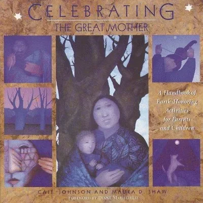 Celebrating the Great Mother: A Handbook of Earth-Honoring Activities for Parents and Children (Original) — dewey-pub:Destiny Books