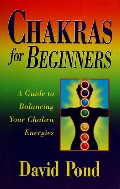 Chakras for Beginners: A Guide to Balancing Your Chakra Energies Pond, David — dewey-131