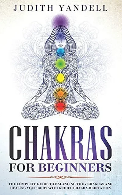 Chakras for Beginners: The Complete Guide to Balancing the 7 Chakras and Healing your Body with Guided Chakra Meditation — dewey-131