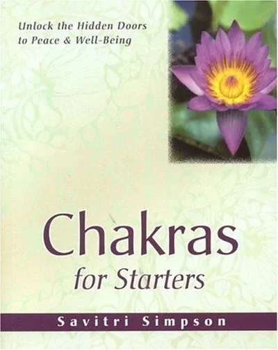 Chakras for Starters: Unlock the Hidden Doors to Peace and Well-Being Simpson, Savitri — dewey-131