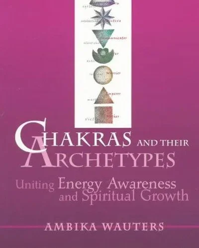 Chakras & Their Archetypes: Uniting Energy Awareness with Spiritual Growth