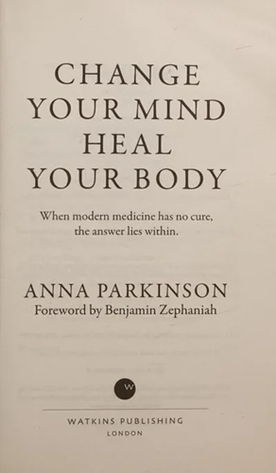 Change Your Mind, Heal Your Body: When Modern Medicine Has No Cure, the Answer Lies Within — dewey-pub:Watkins Publishing