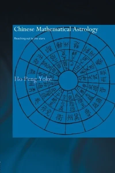 Chinese Mathematical Astrology: Reaching Out to the Stars Yoke, Ho Peng — dewey-133