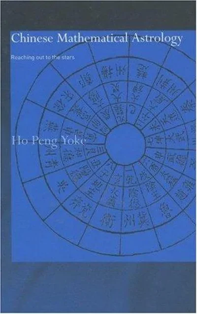 Chinese Mathematical Astrology: Reaching Out to the Stars Yoke, Ho Peng — dewey-133